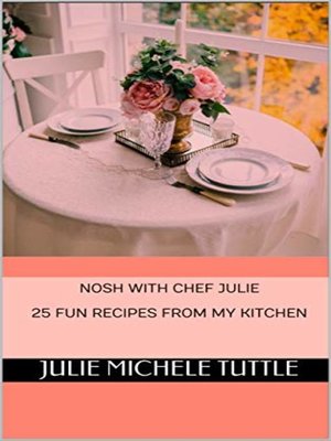 cover image of Nosh with Chef Julie 25 Fun Recipes from My Kitchen